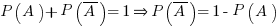 P(A)+P(overline{A})=1 doubleright P(overline{A})=1-P(A)