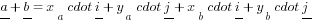 underline{a}+underline{b}=x_a cdot underline{i}+y_a cdot underline{j} + x_b cdot underline{i}+y_b cdot underline{j}