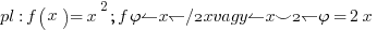 pl: f(x)=x^2; f' (x)=2x vagy (x^2)'=2x