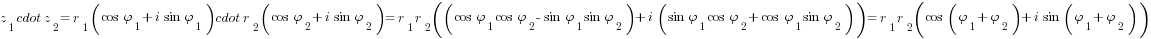 z_1 cdot z_2 = r_1(cos varphi_1 + i sin varphi_1) cdot r_2(cos varphi_2 + i sin varphi_2) = r_1 r_2 ((cos varphi_1 cos varphi_2 - sin varphi_1 sin varphi_2)+i(sin varphi_1 cos varphi_2 + cos varphi_1 sin varphi_2)) = r_1 r_2 (cos(varphi_1+varphi_2)+i sin(varphi_1+varphi_2))