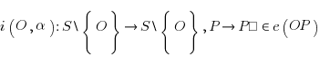 i(O,alpha) :  S backslash lbrace O rbrace right S backslash lbrace O rbrace , P right P’ in e(OP)