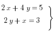 tabular{000}{00}{{2x+4y=5} {2y+x=3}} rbrace