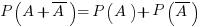 P(A+overline{A})=P(A)+P(overline{A})