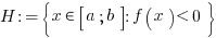 H := delim{lbrace}{x in delim{[}{a;b}{]} : f(x)<0}{rbrace}