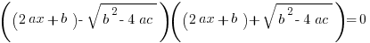 ((2ax+b)-sqrt{b^2-4ac})((2ax+b)+sqrt{b^2-4ac})=0