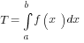 T=int{a}{b}{f(x)dx}