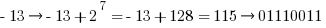 -13 right -13+2^{7}=-13+128=115 right 01110011