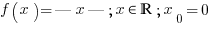 f(x)= |x|; x in bbR; x_0=0