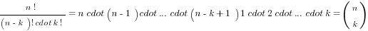 {n!} / {(n-k)! cdot k!} ={n cdot (n-1) cdot ... cdot (n-k+1)}{1 cdot 2 cdot ... cdot k} = (matrix{2}{1}{{n}{k}})