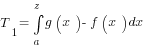 T_1=int{a}{z}{g(x)-f(x)dx}