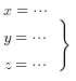 tabular{0000}{00}{
{x= cdots}
{y= cdots}
{z= cdots}
} rbrace