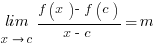 {lim}under{x right c}  {f(x)-f(c)}/{x-c}=m