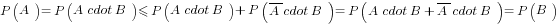 P(A)=P(A cdot B)<=P(A cdot B)+P(overline{A} cdot B)=P(A cdot B+overline{A} cdot B)=P(B)