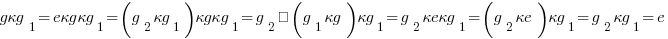 g·g_1 = e·g·g_1 = (g_2·g_1)·g·g_1 = g_2·(g_1·g)·g_1 = g_2·e·g_1 = (g_2·e)·g_1 =g_2·g_1 = e