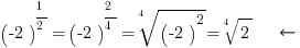 (-2)^{1/2}=(-2)^{2/4}=root{4}{(-2)^2}=root{4}{2} ~~~left