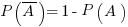 P(overline{A}) = 1-P(A)