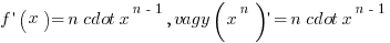 f prime (x) = n cdot x^{n-1}, vagy (x^n) prime = n cdot x^{n-1}