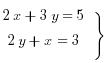 tabular{000}{00}{{2x+3y=5} {2y+x=3}} rbrace