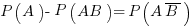 P(A)-P(AB)=P(A overline{B})