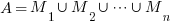 A = M_1 union M_2 union cdots union M_n