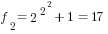 f_2 = 2^{2^2}+1 = 17