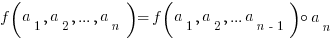 f(a_1,a_2,...,a_n) = f(a_1,a_2,...a_{n-1}) circ a_n