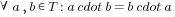 forall a,b in T: a cdot b=b cdot a