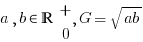 a, b in bbR matrix{2}{1}{+ 0}, G=sqrt{ab}